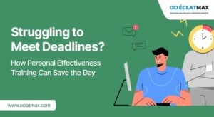 Struggling to Meet Deadlines? How Personal Effectiveness Training Can Save the Day