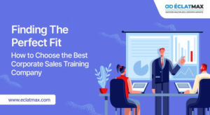Finding the Perfect Fit: How to Choose the Best Corporate Sales Training Company.