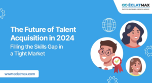The Future of Talent Acquisition in 2024: Filling the Skills Gap in a Tight Market